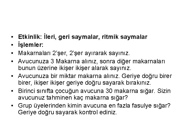  • • Etkinlik: İleri, geri saymalar, ritmik saymalar İşlemler: Makarnaları 2’şer, 2’şer ayırarak