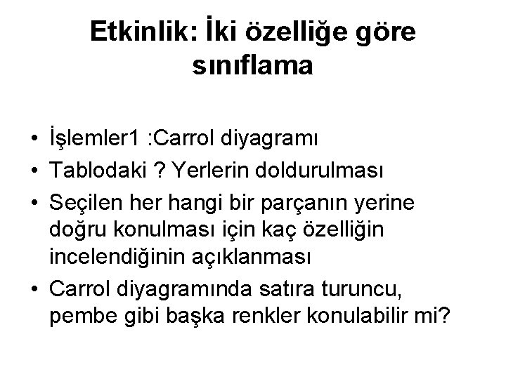 Etkinlik: İki özelliğe göre sınıflama • İşlemler 1 : Carrol diyagramı • Tablodaki ?