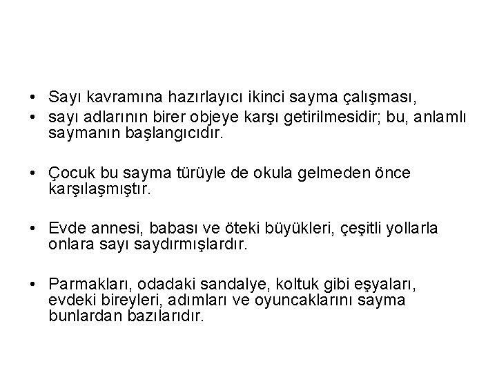  • Sayı kavramına hazırlayıcı ikinci sayma çalışması, • sayı adlarının birer objeye karşı