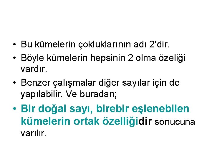  • Bu kümelerin çokluklarının adı 2‘dir. • Böyle kümelerin hepsinin 2 olma özeliği