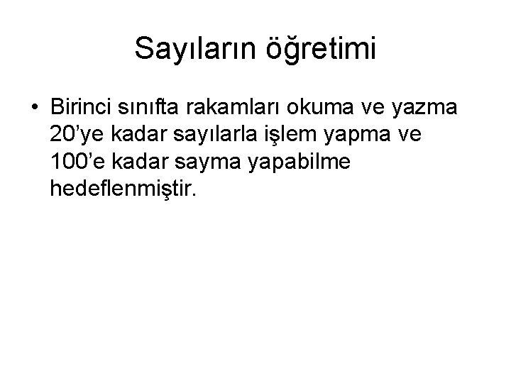 Sayıların öğretimi • Birinci sınıfta rakamları okuma ve yazma 20’ye kadar sayılarla işlem yapma