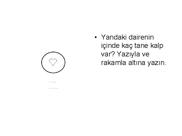  • Yandaki dairenin içinde kaç tane kalp var? Yazıyla ve rakamla altına yazın.