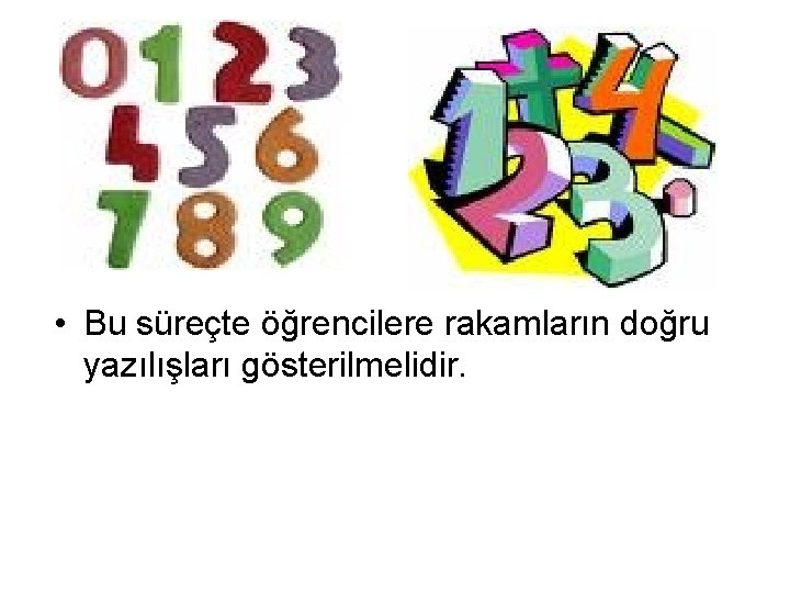  • Bu süreçte öğrencilere rakamların doğru yazılışları gösterilmelidir. 