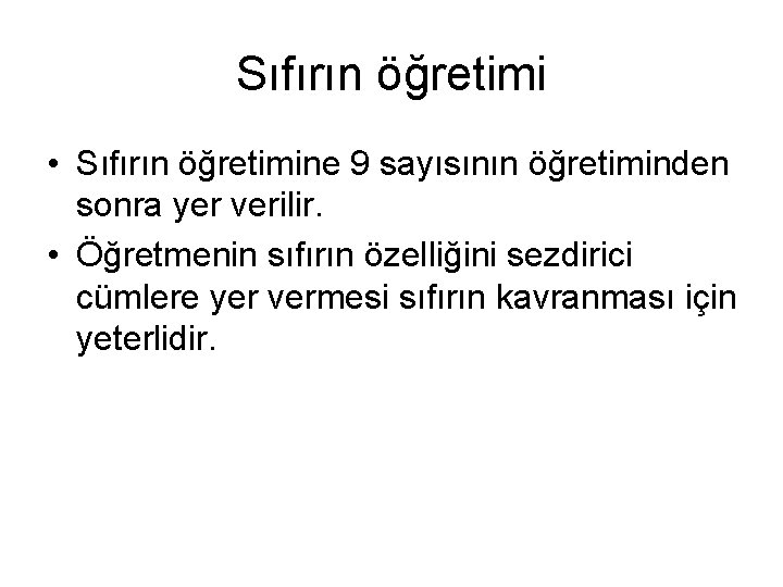 Sıfırın öğretimi • Sıfırın öğretimine 9 sayısının öğretiminden sonra yer verilir. • Öğretmenin sıfırın