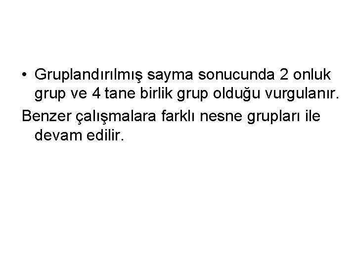  • Gruplandırılmış sayma sonucunda 2 onluk grup ve 4 tane birlik grup olduğu