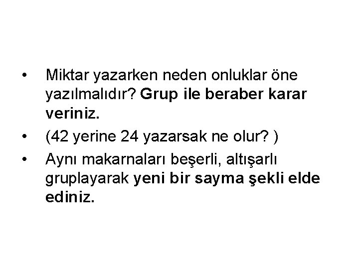  • • • Miktar yazarken neden onluklar öne yazılmalıdır? Grup ile beraber karar