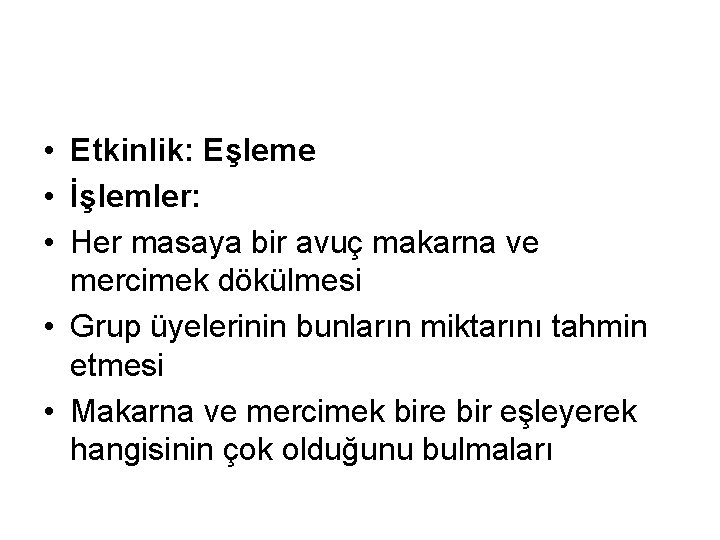  • Etkinlik: Eşleme • İşlemler: • Her masaya bir avuç makarna ve mercimek