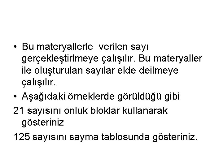  • Bu materyallerle verilen sayı gerçekleştirlmeye çalışılır. Bu materyaller ile oluşturulan sayılar elde