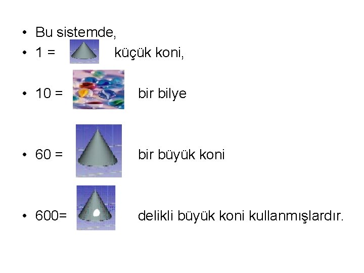  • Bu sistemde, • 1= küçük koni, • 10 = bir bilye •