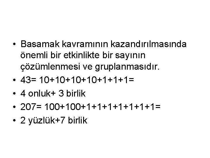  • Basamak kavramının kazandırılmasında önemli bir etkinlikte bir sayının çözümlenmesi ve gruplanmasıdır. •