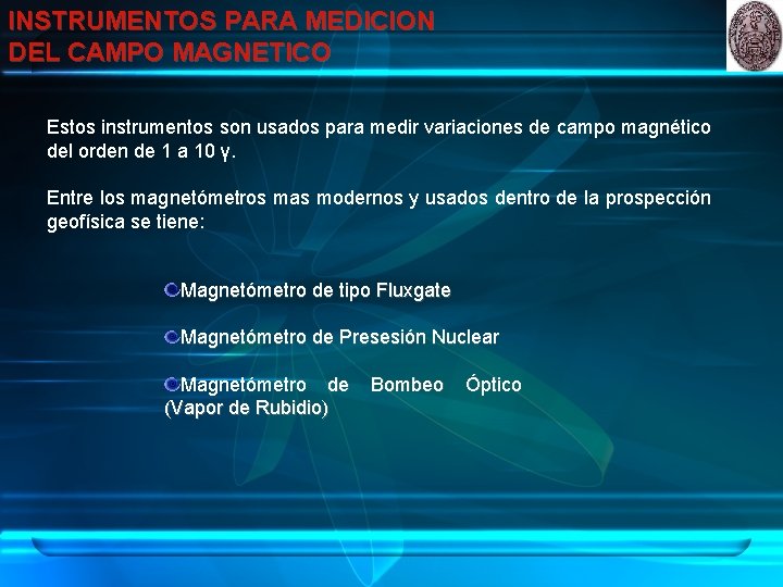 INSTRUMENTOS PARA MEDICION DEL CAMPO MAGNETICO Estos instrumentos son usados para medir variaciones de