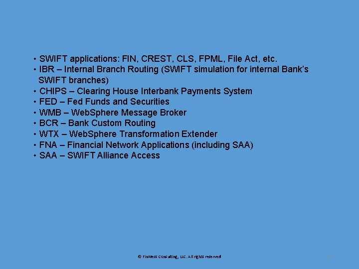  • SWIFT applications: FIN, CREST, CLS, FPML, File Act, etc. • IBR –