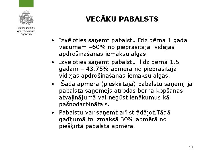 VECĀKU PABALSTS • Izvēloties saņemt pabalstu līdz bērna 1 gada vecumam – 60% no