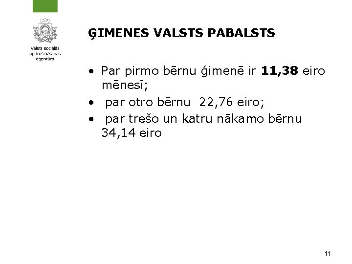 ĢIMENES VALSTS PABALSTS • Par pirmo bērnu ģimenē ir 11, 38 eiro mēnesī; •