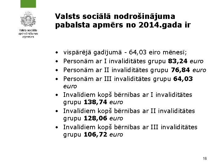 Valsts sociālā nodrošinājuma pabalsta apmērs no 2014. gada ir • • vispārējā gadījumā -