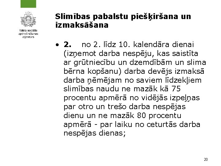 Slimības pabalstu piešķiršana un izmaksāšana • 2. no 2. līdz 10. kalendāra dienai (izņemot