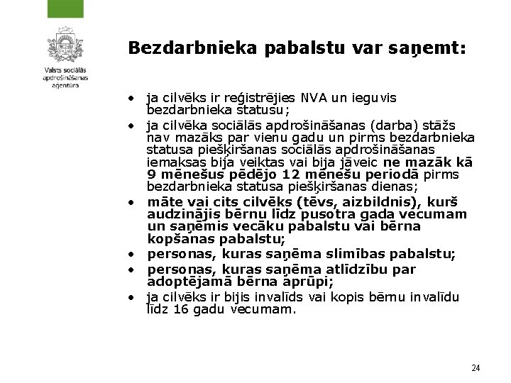 Bezdarbnieka pabalstu var saņemt: • ja cilvēks ir reģistrējies NVA un ieguvis bezdarbnieka statusu;