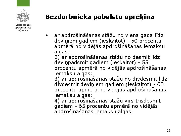 Bezdarbnieka pabalstu aprēķina • ar apdrošināšanas stāžu no viena gada līdz deviņiem gadiem (ieskaitot)