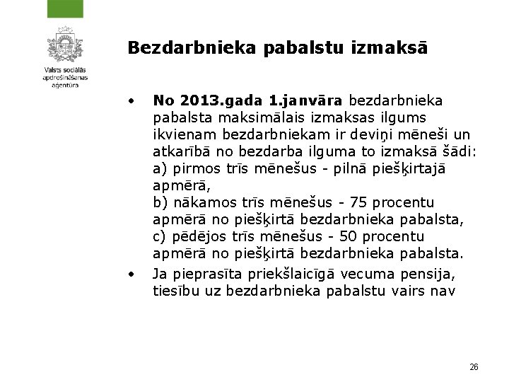 Bezdarbnieka pabalstu izmaksā • • No 2013. gada 1. janvāra bezdarbnieka pabalsta maksimālais izmaksas