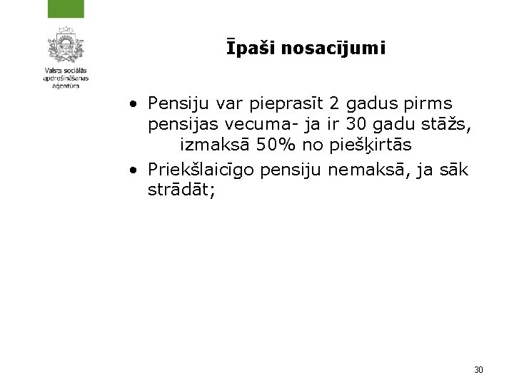 Īpaši nosacījumi • Pensiju var pieprasīt 2 gadus pirms pensijas vecuma- ja ir 30