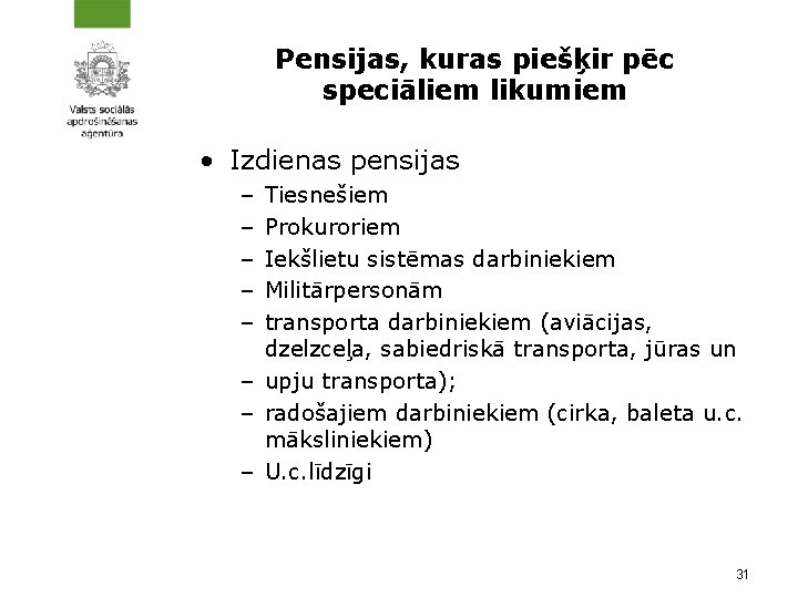 Pensijas, kuras piešķir pēc speciāliem likumiem • Izdienas pensijas – – – Tiesnešiem Prokuroriem