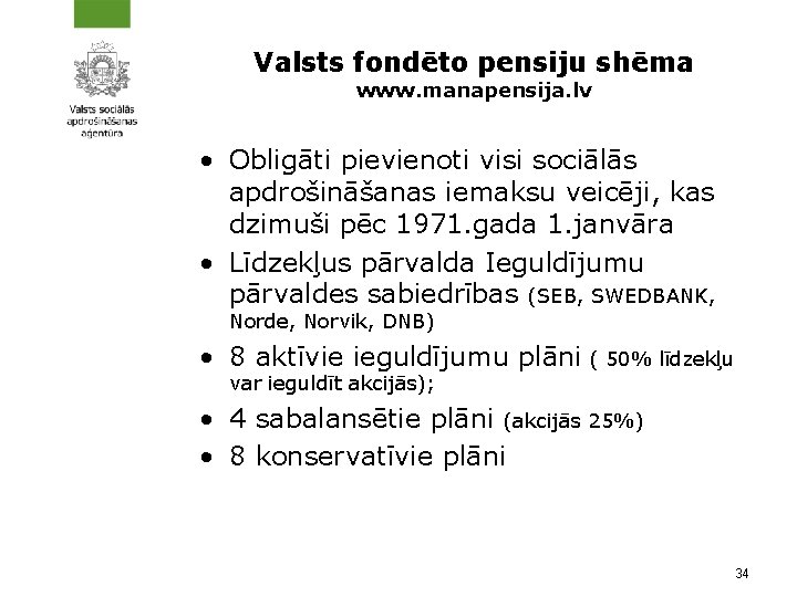 Valsts fondēto pensiju shēma www. manapensija. lv • Obligāti pievienoti visi sociālās apdrošināšanas iemaksu