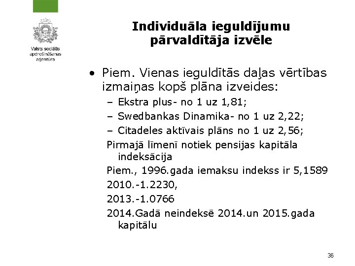 Individuāla ieguldījumu pārvaldītāja izvēle • Piem. Vienas ieguldītās daļas vērtības izmaiņas kopš plāna izveides: