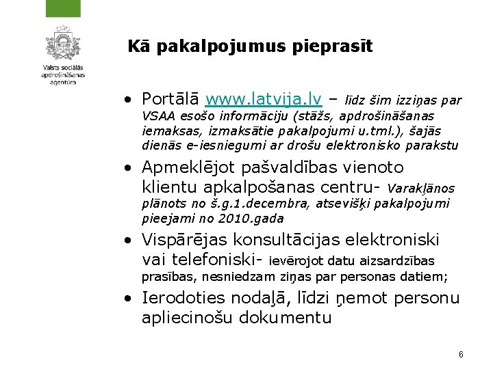 Kā pakalpojumus pieprasīt • Portālā www. latvija. lv – līdz šim izziņas par VSAA