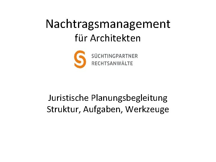 Nachtragsmanagement für Architekten Juristische Planungsbegleitung Struktur, Aufgaben, Werkzeuge 