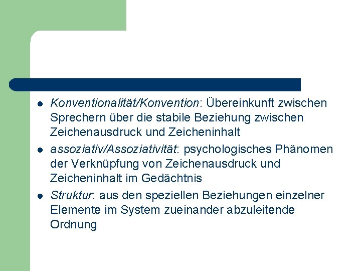 l l l Konventionalität/Konvention: Übereinkunft zwischen Sprechern über die stabile Beziehung zwischen Zeichenausdruck und