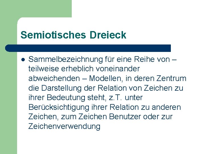 Semiotisches Dreieck l Sammelbezeichnung für eine Reihe von – teilweise erheblich voneinander abweichenden –