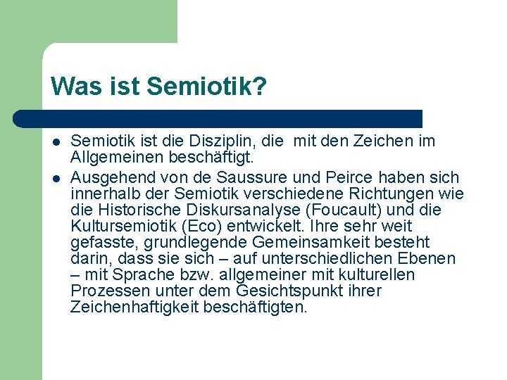 Was ist Semiotik? l l Semiotik ist die Disziplin, die mit den Zeichen im