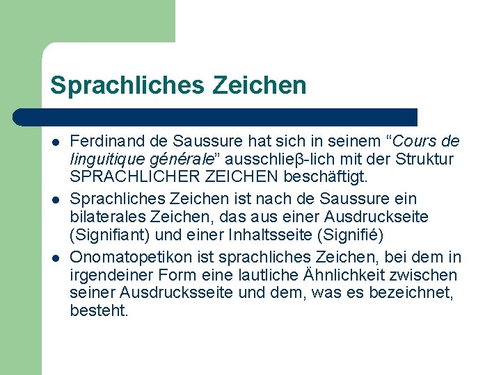 Sprachliches Zeichen l l l Ferdinand de Saussure hat sich in seinem “Cours de