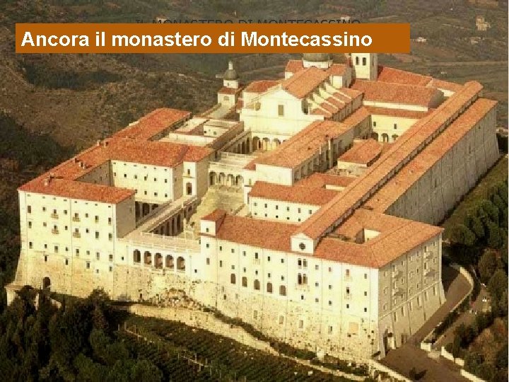 IL MONASTERO DI MONTECASSINO Ancora il monastero di Montecassino 