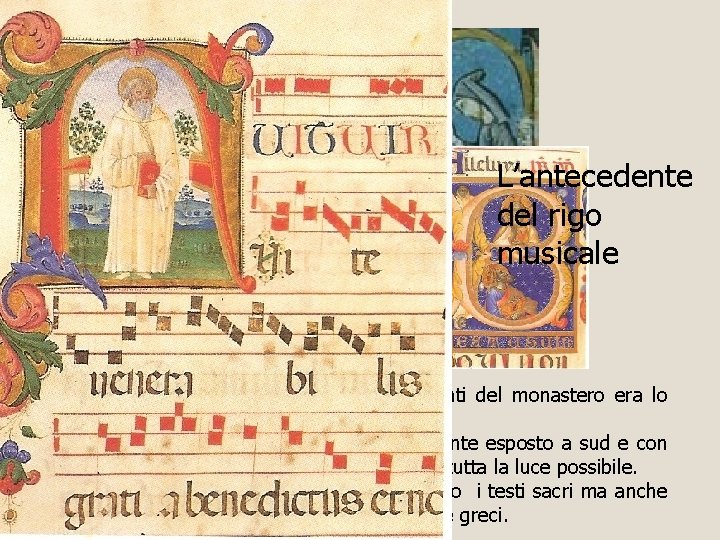 L’antecedente del rigo musicale Lo Scriptorium Il Uno dei luoghi più importanti del monastero