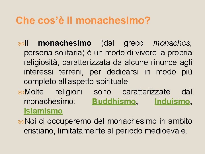 Che cos’è il monachesimo? Il monachesimo (dal greco monachos, persona solitaria) è un modo