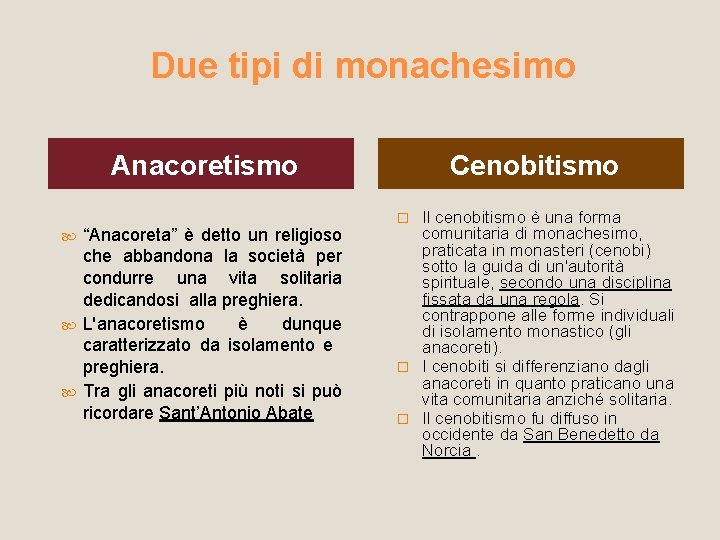 Due tipi di monachesimo Anacoretismo “Anacoreta” è detto un religioso che abbandona la società