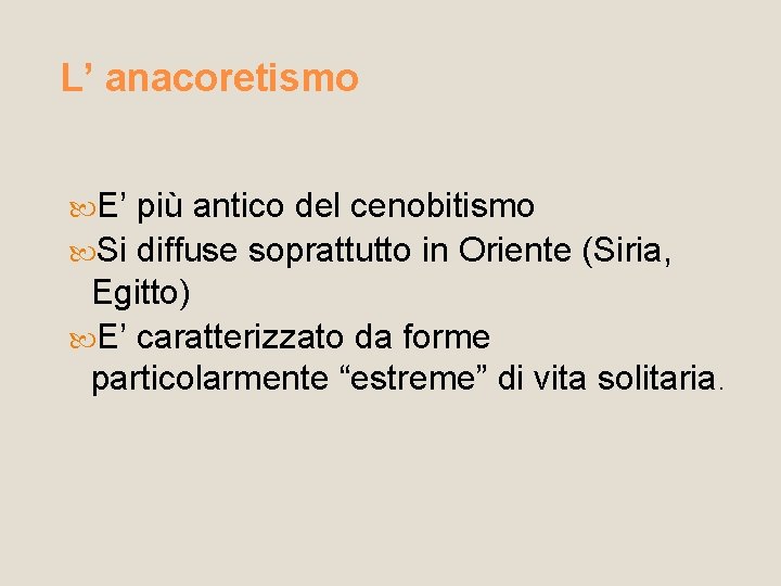 L’ anacoretismo E’ più antico del cenobitismo Si diffuse soprattutto in Oriente (Siria, Egitto)