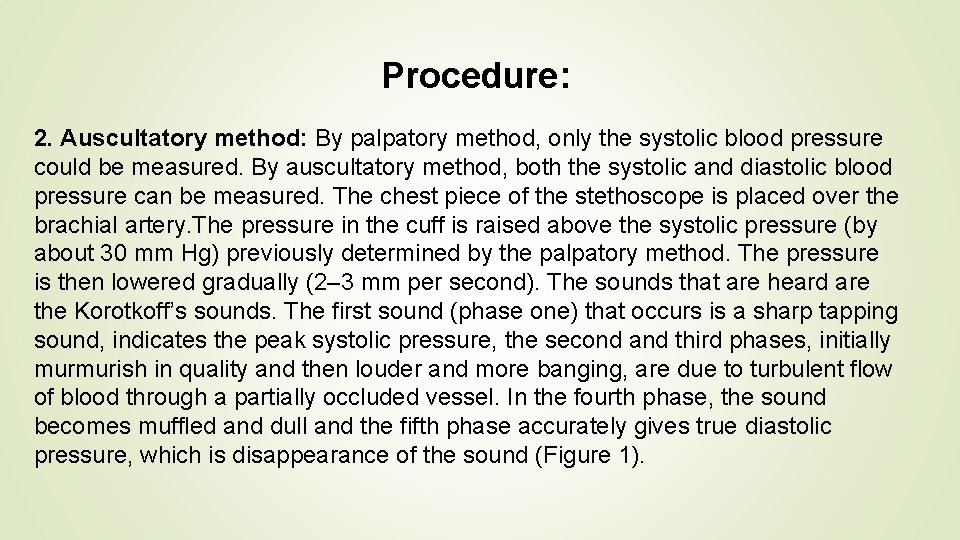 Procedure: 2. Auscultatory method: By palpatory method, only the systolic blood pressure could be