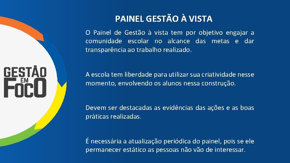 PAINEL GESTÃO À VISTA O Painel de Gestão à vista tem por objetivo engajar
