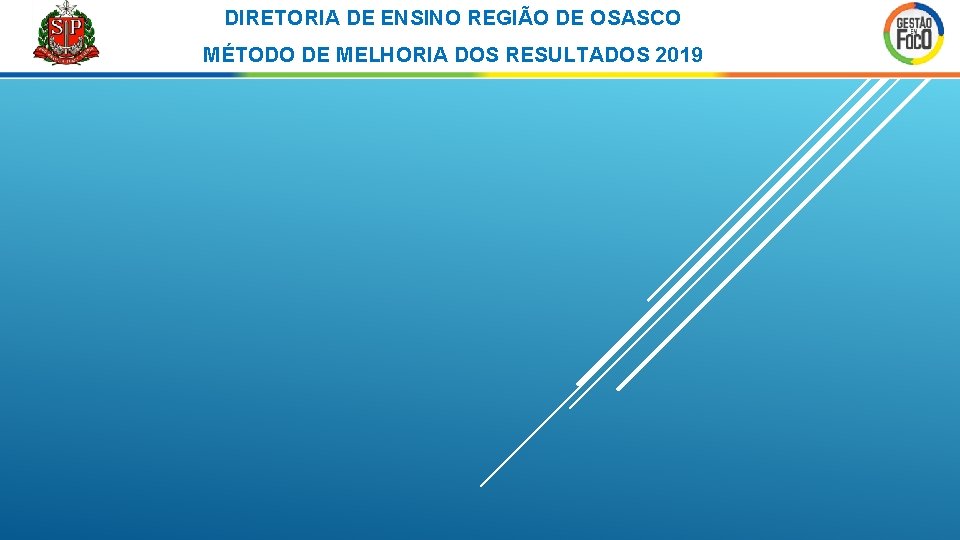 DIRETORIA DE ENSINO REGIÃO DE OSASCO MÉTODO DE MELHORIA DOS RESULTADOS 2019 