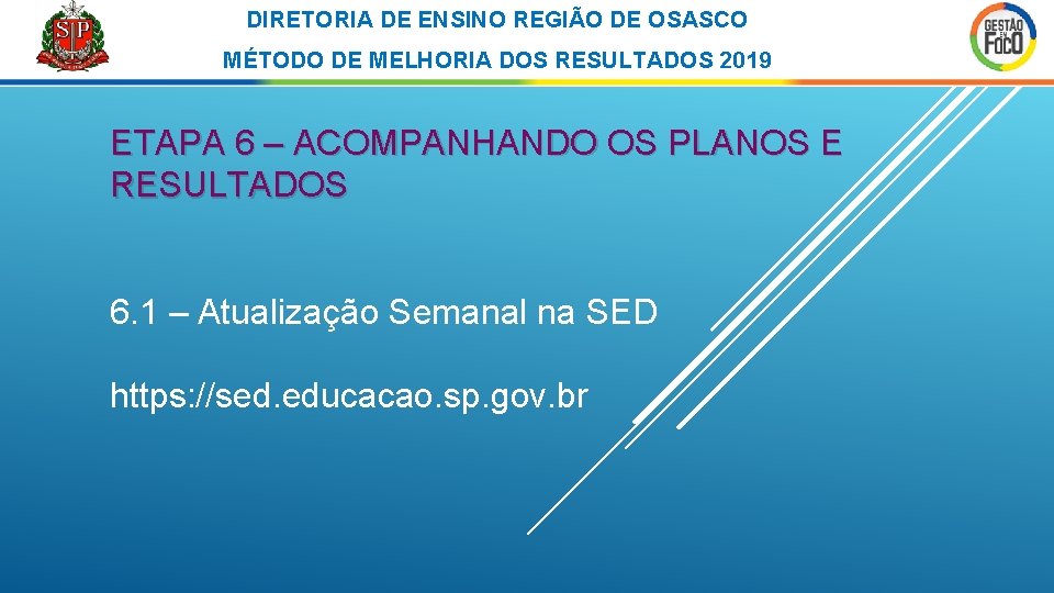 DIRETORIA DE ENSINO REGIÃO DE OSASCO MÉTODO DE MELHORIA DOS RESULTADOS 2019 ETAPA 6