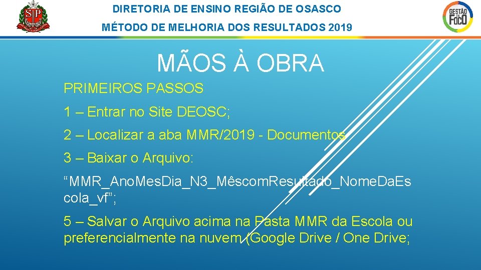 DIRETORIA DE ENSINO REGIÃO DE OSASCO MÉTODO DE MELHORIA DOS RESULTADOS 2019 MÃOS À