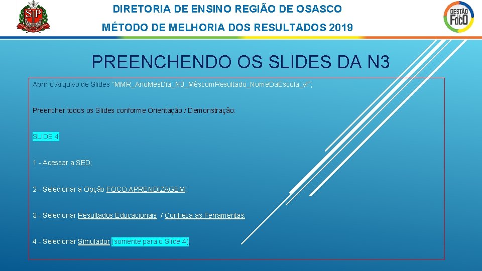 DIRETORIA DE ENSINO REGIÃO DE OSASCO MÉTODO DE MELHORIA DOS RESULTADOS 2019 PREENCHENDO OS