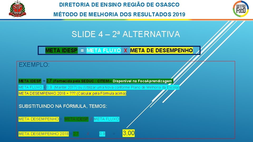 DIRETORIA DE ENSINO REGIÃO DE OSASCO MÉTODO DE MELHORIA DOS RESULTADOS 2019 SLIDE 4