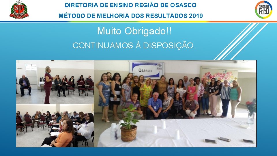 DIRETORIA DE ENSINO REGIÃO DE OSASCO MÉTODO DE MELHORIA DOS RESULTADOS 2019 Muito Obrigado!!