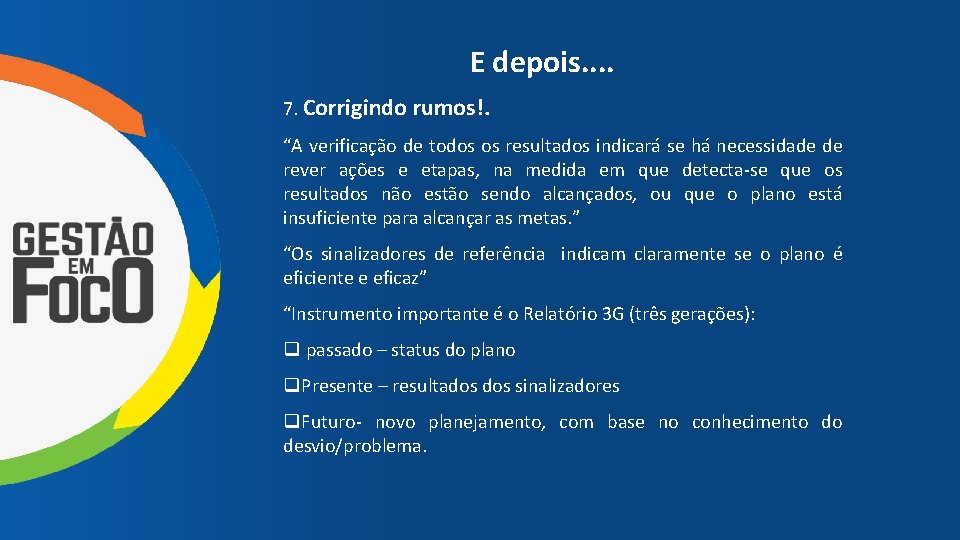E depois. . 7. Corrigindo rumos!. “A verificação de todos os resultados indicará se
