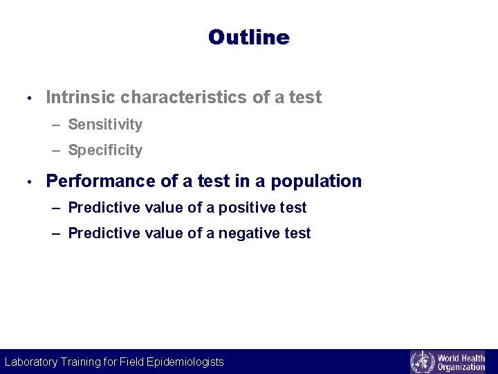 Outline • Intrinsic characteristics of a test – Sensitivity – Specificity • Performance of