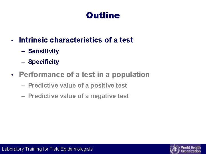 Outline • Intrinsic characteristics of a test – Sensitivity – Specificity • Performance of