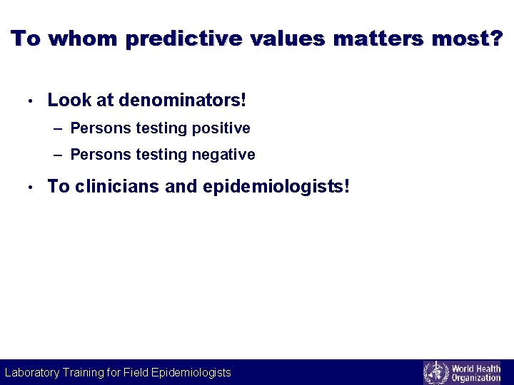 To whom predictive values matters most? • Look at denominators! – Persons testing positive